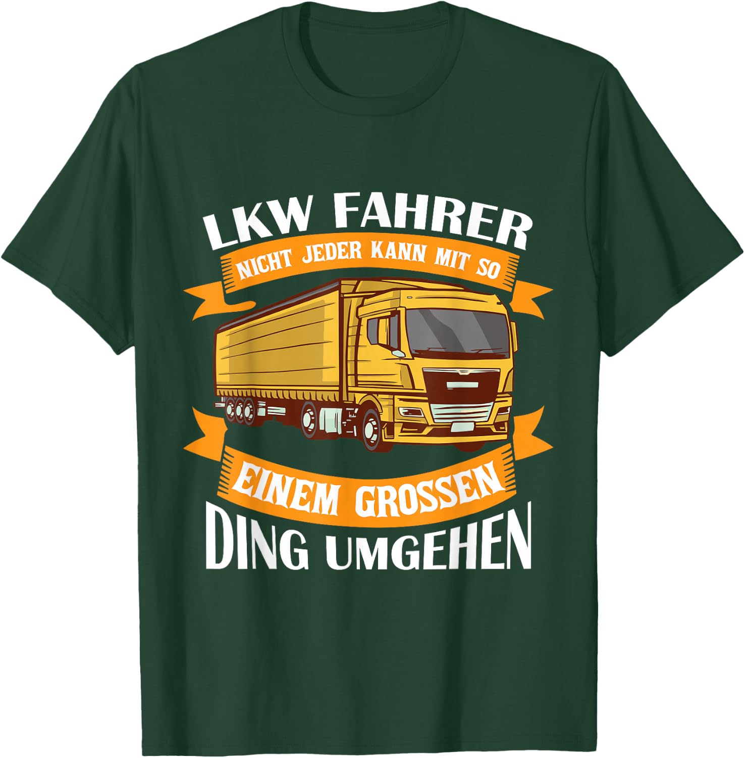 Nicht Jeder Kann Mit So Einem Großen Ding Umgehen LKW T-Shirt - T-Shirt | Forest
