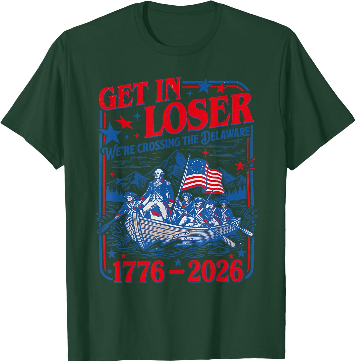 Get in Loser We're Crossing the Delaware 4th of July 250th T-Shirt - T-Shirt | Forest