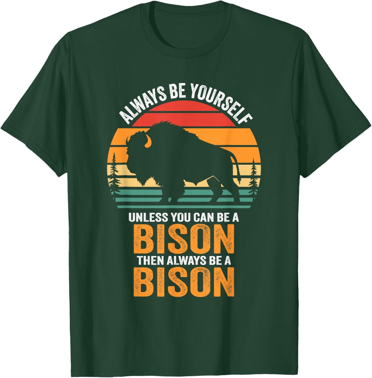 Always Be Yourself Unless You Can Be A Bison T-Shirt - T-Shirt | Forest