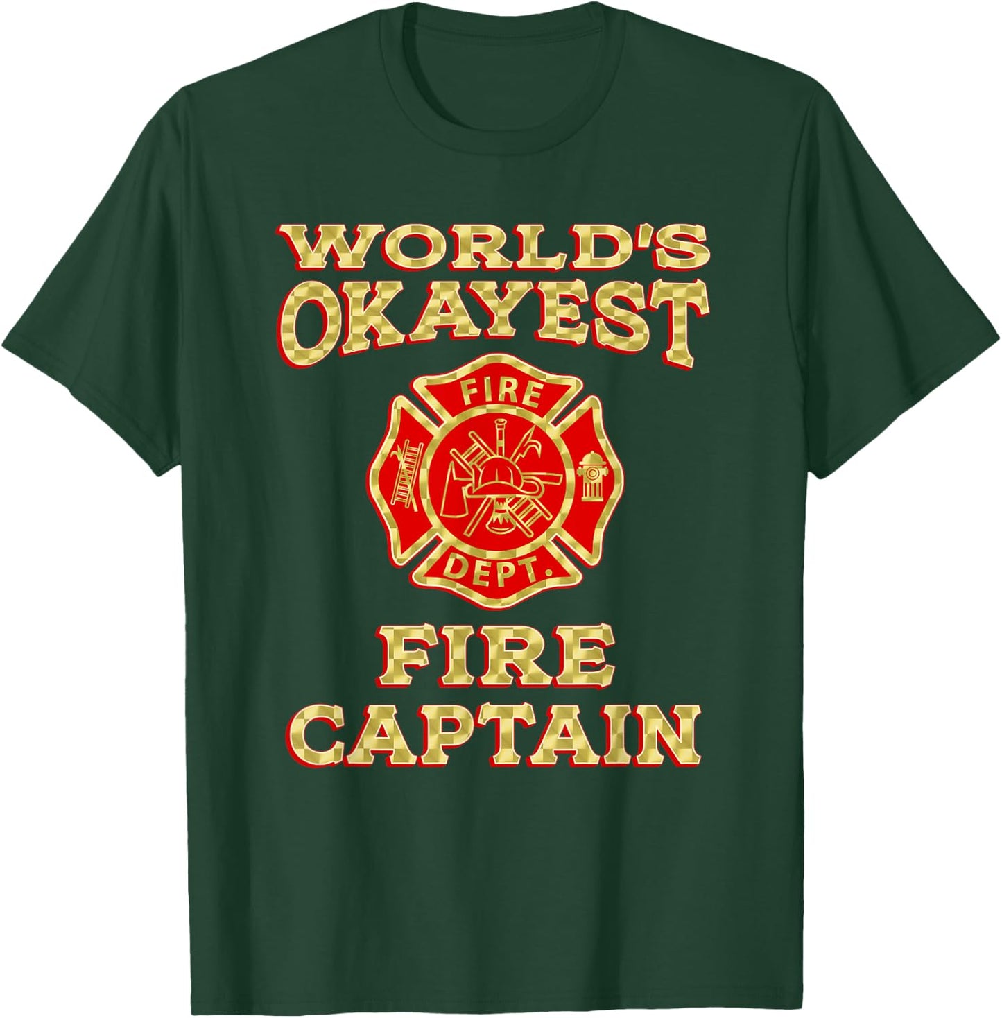 WORLDS OKAYEST FIRE CAPTAIN Firefighter Fire Department Gag T-Shirt - T-Shirt | Forest