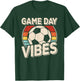 Game Day Vibes Funny Soccer Fan Player Men Women Kids T-Shirt - T-Shirt | Forest