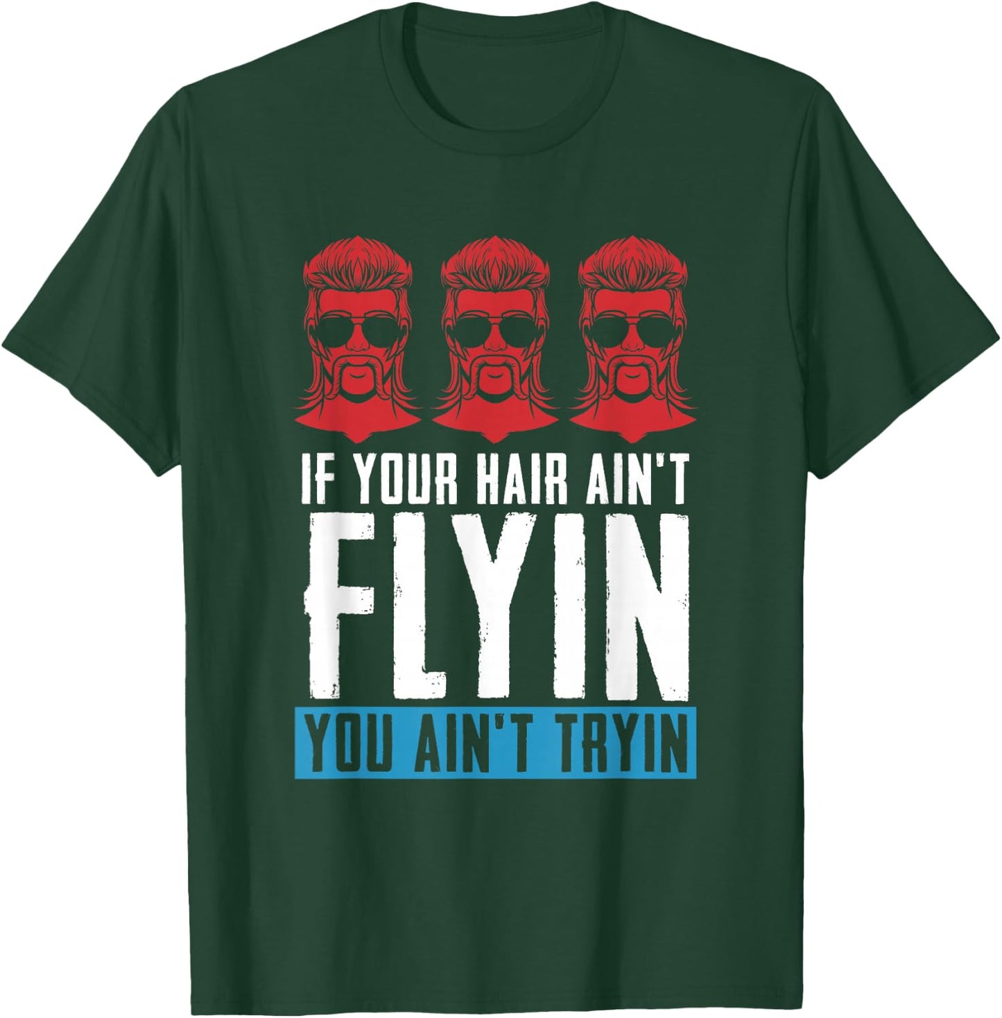 If your Hair Ain't Flying You Ain't Tryin - Mullet Pride T-Shirt - T-Shirt | Forest