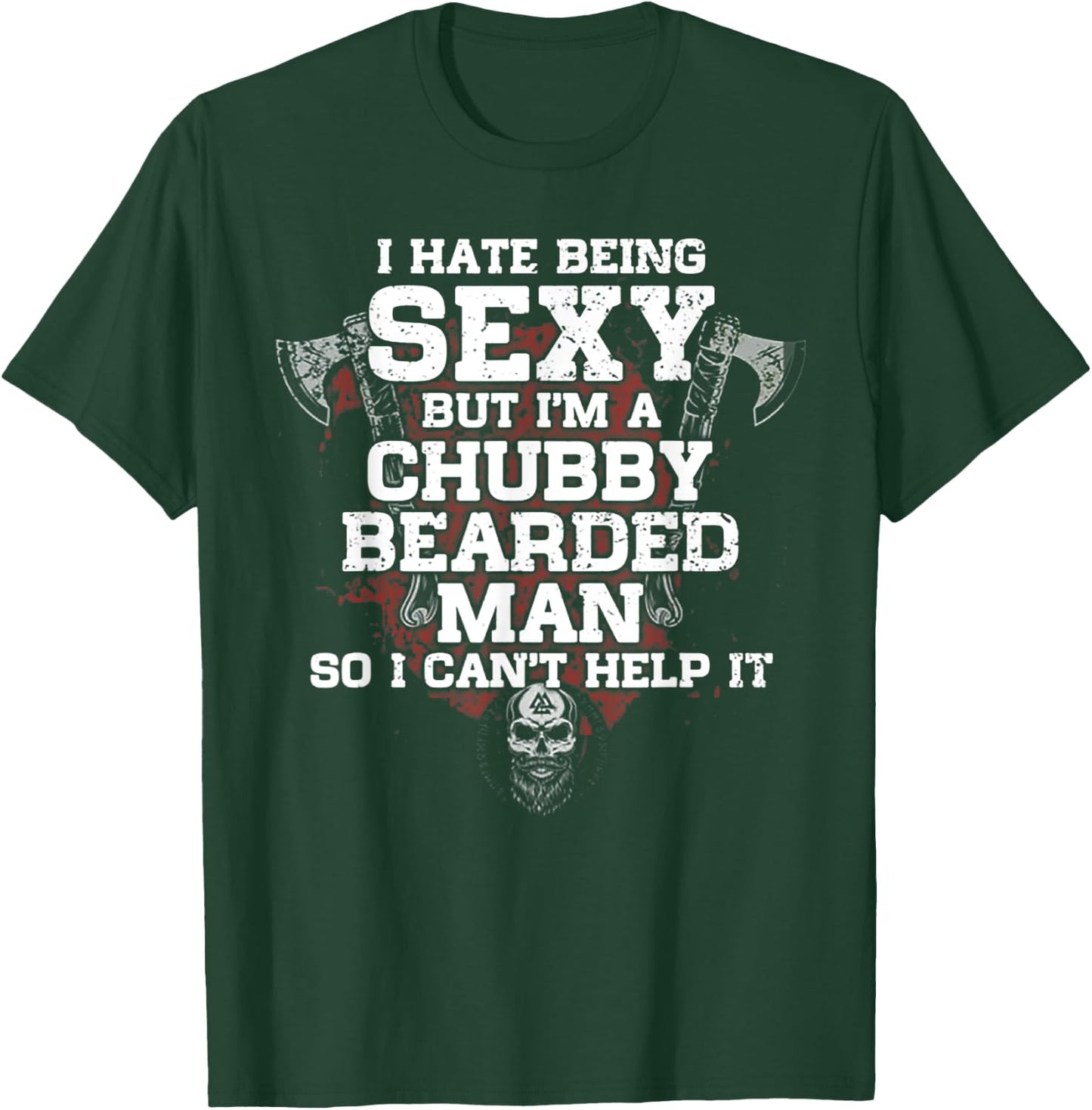 I Hate Being Sexy But I'm A Chubby Bearded Man T-Shirt - T-Shirt | Forest