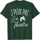 Je Peux Pas J'Ai Theatre Gift Actor Theatre , Black, S T-Shirt - T-Shirt | Forest