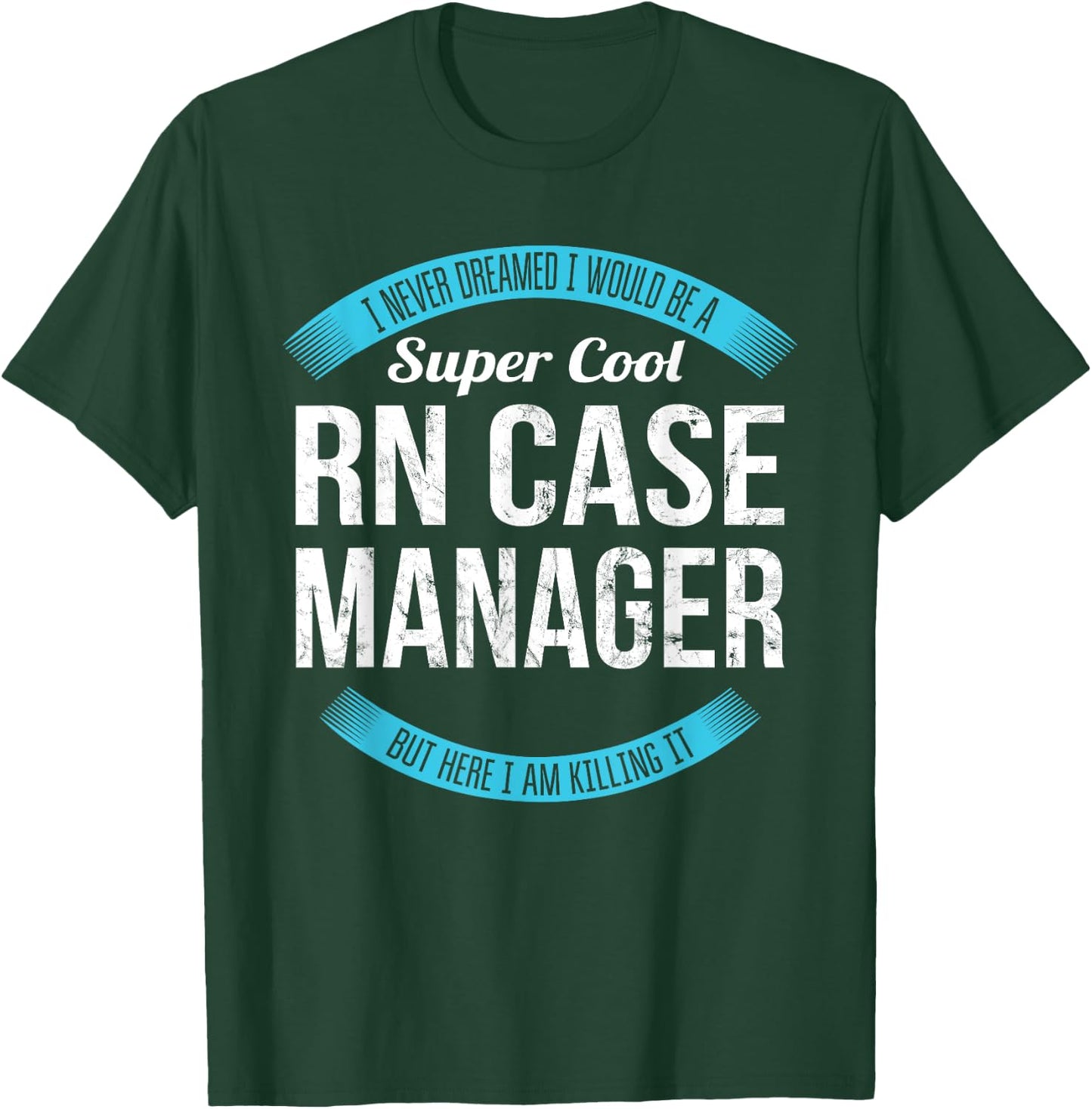 RN Case Manager Shirt Gifts Funny T-Shirt - T-Shirt | Forest