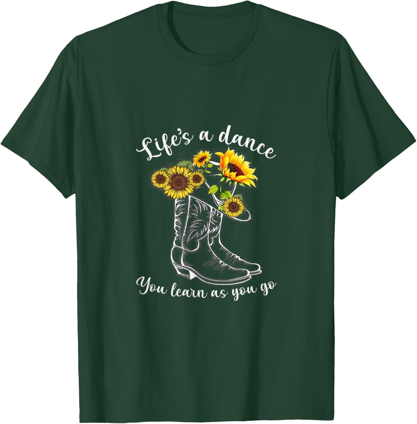 Life's A dance, You Learn As You Go - Boots & Sunflower T-Shirt - T-Shirt | Forest