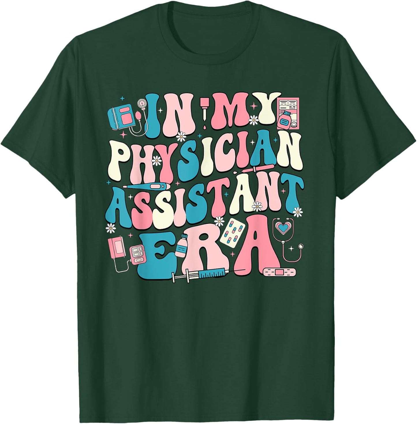 In My Physician Assistant Era T-Shirt - T-Shirt | Forest
