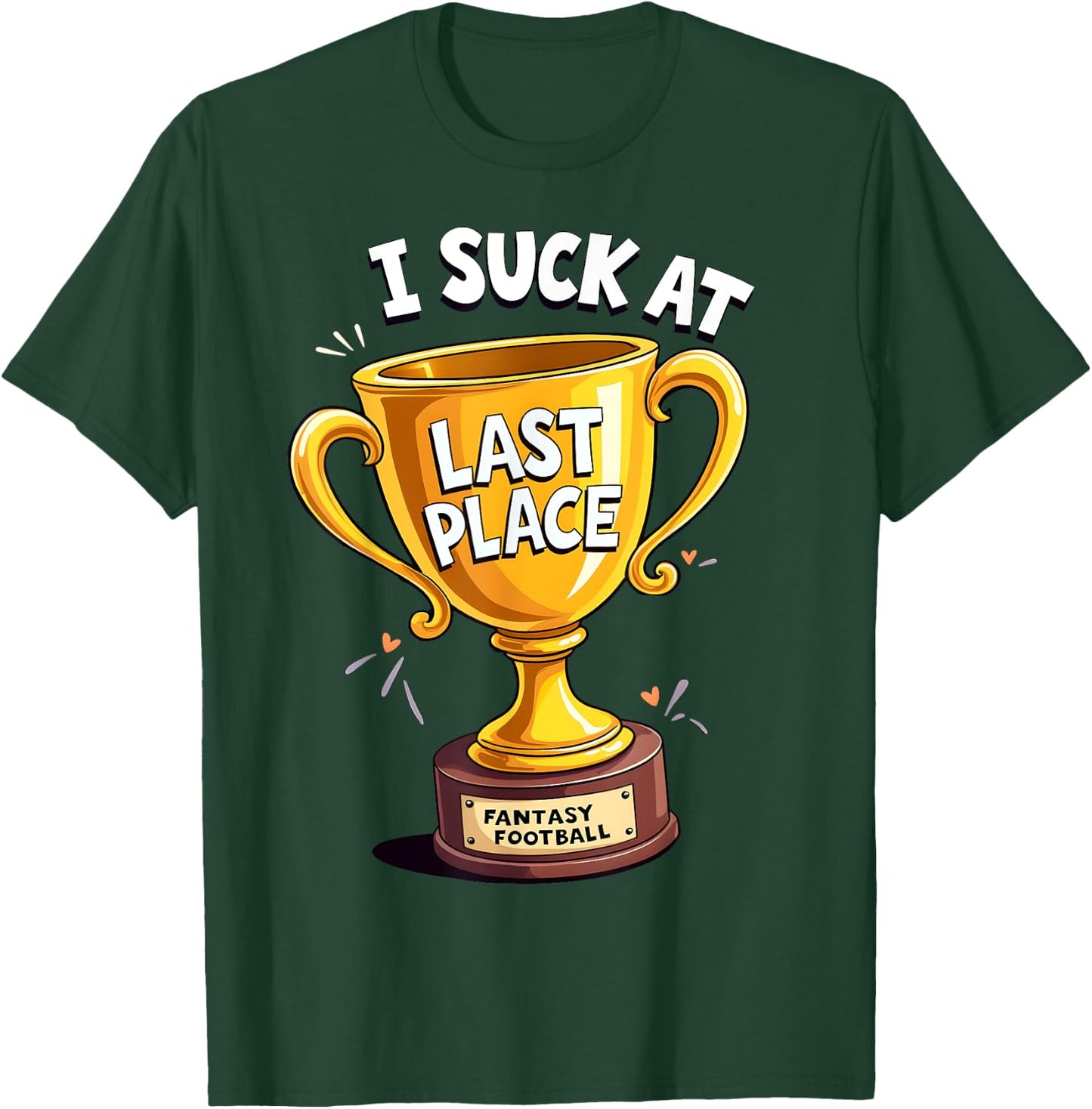 I Suck At Fantasy Football Last Place T-Shirt - T-Shirt | Forest