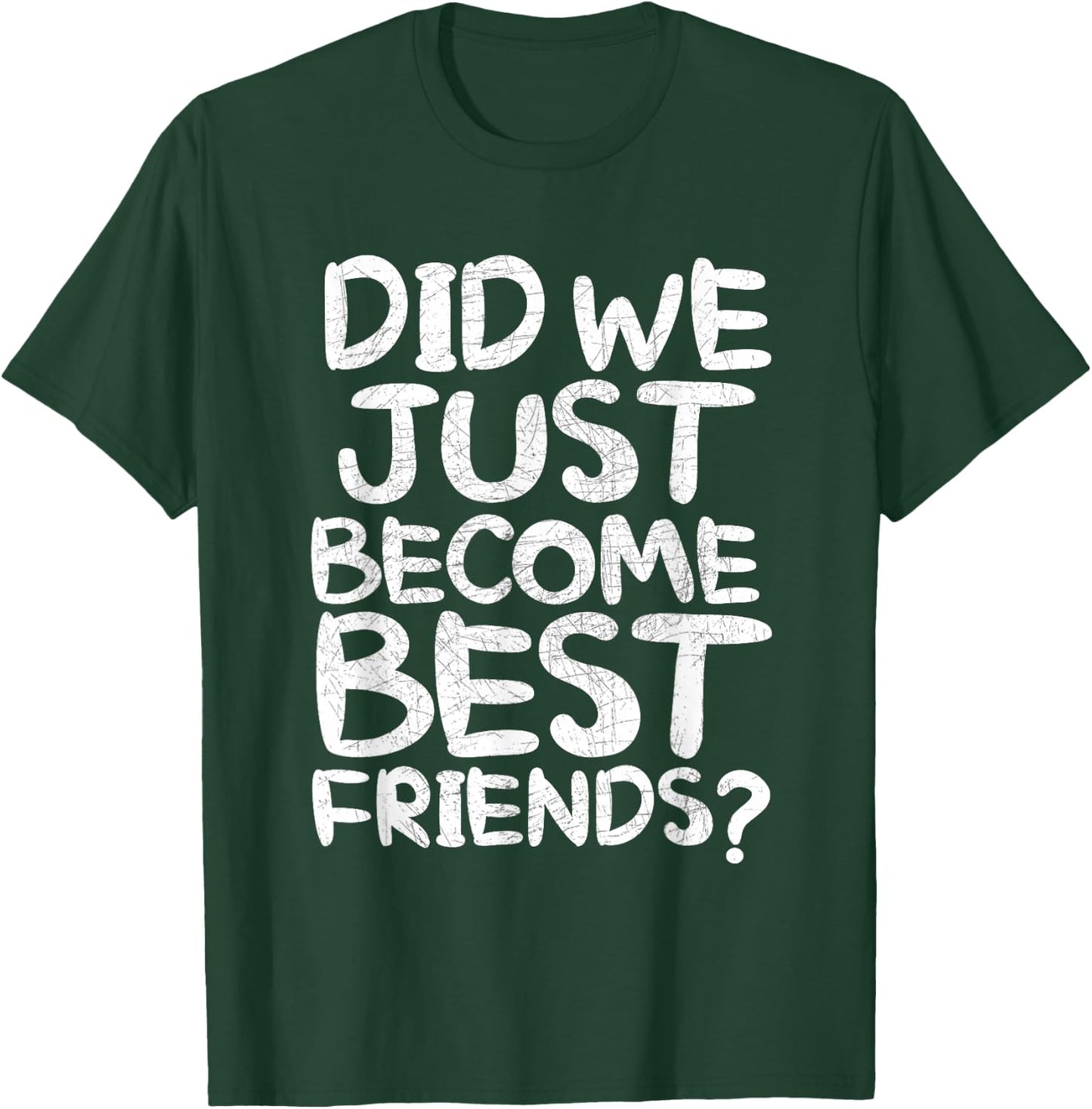 Did We Just Become Best Friends Shirt T-Shirt - T-Shirt | Forest