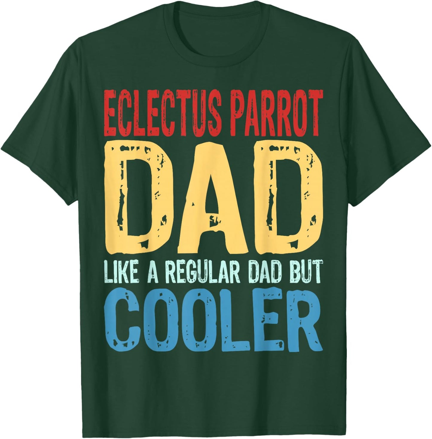 Eclectus Parrot Dad - Like a Regular Dad but Cooler T-Shirt - T-Shirt | Forest
