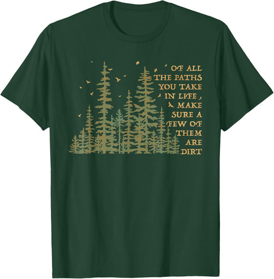 Of All The Paths You Take In Life Make Sure A Few Of Them T-Shirt - T-Shirt | Forest