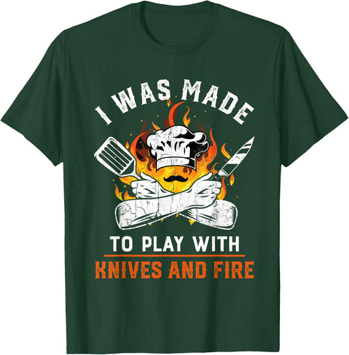 I was made to play with knives and fire For Chef
