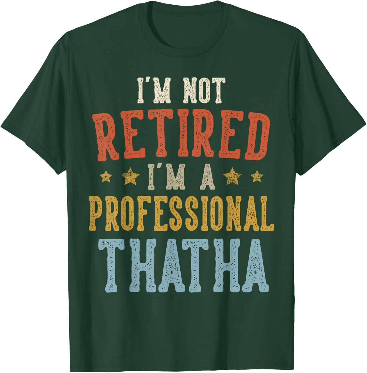 I'm Not Retired I'm A Professional THATHA Fathers Day T-Shirt - T-Shirt | Forest