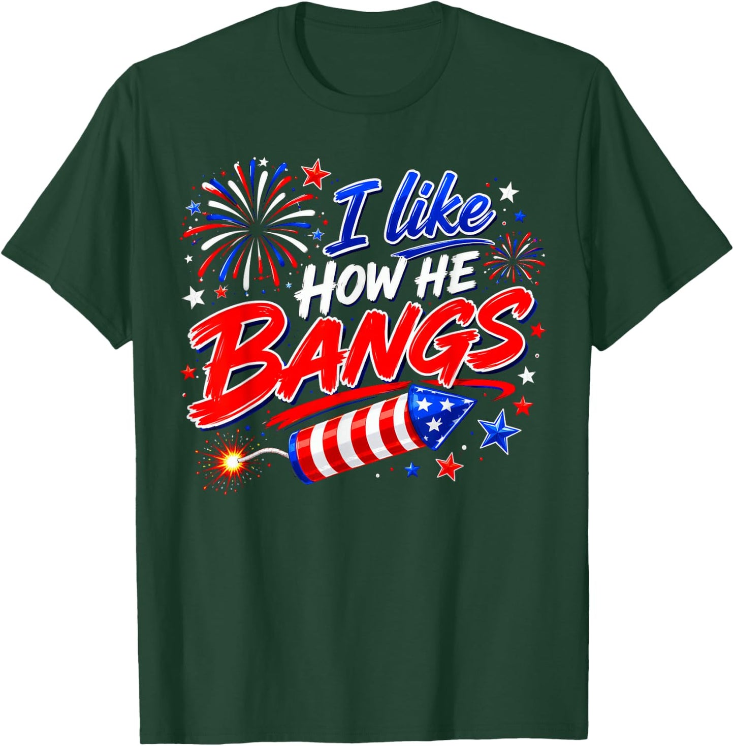 4th of July I Like How He Bangs Fireworks BBQ T-Shirt - T-Shirt | Forest