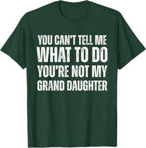 You Can't tell Me What To Do You're Not My Grand Daughter T-Shirt - T-Shirt | Forest