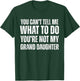 You Can't tell Me What To Do You're Not My Grand Daughter T-Shirt - T-Shirt | Forest