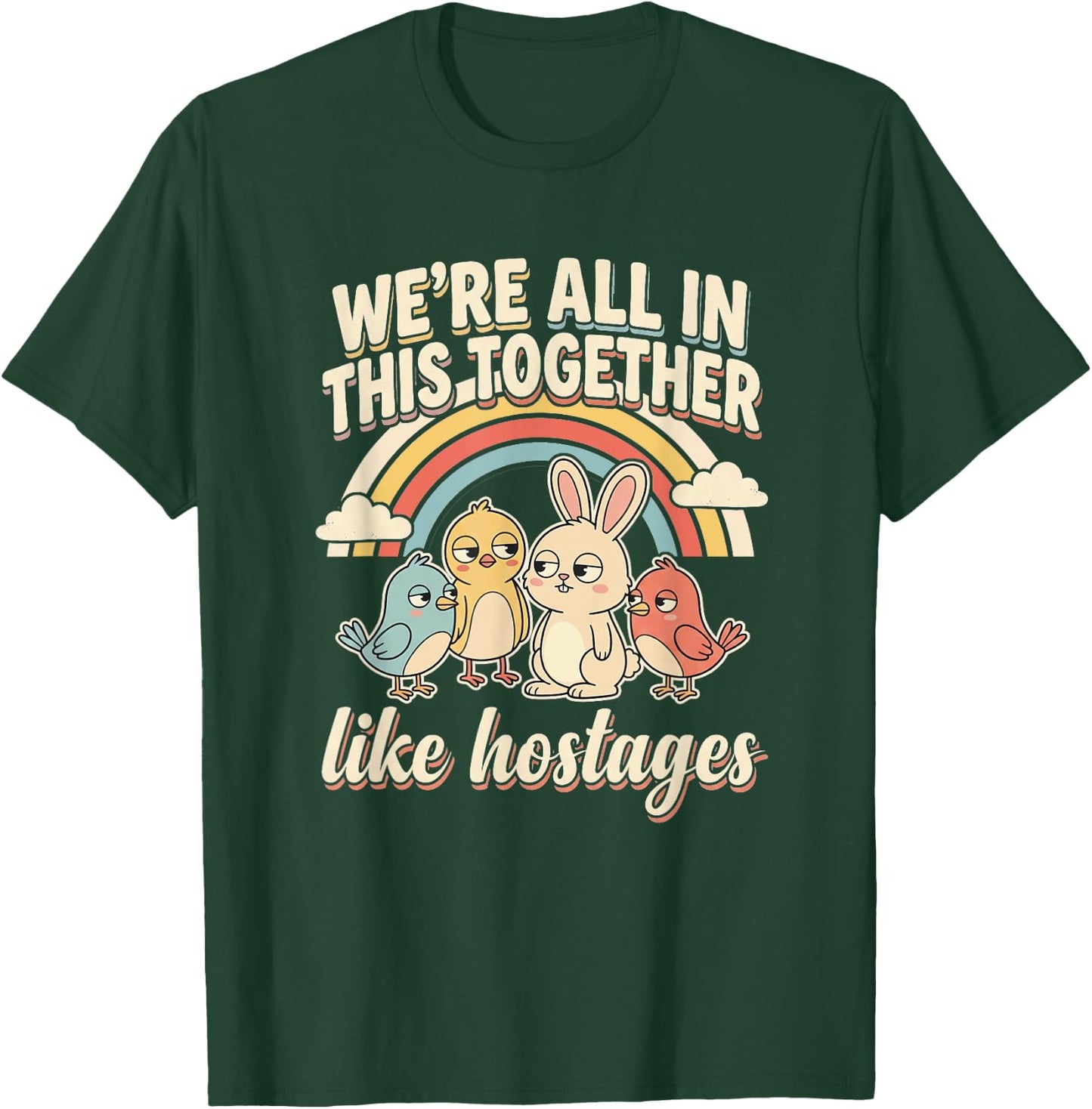 We're All in This Together Like Hostages Humor Men Women T-Shirt - T-Shirt | Forest