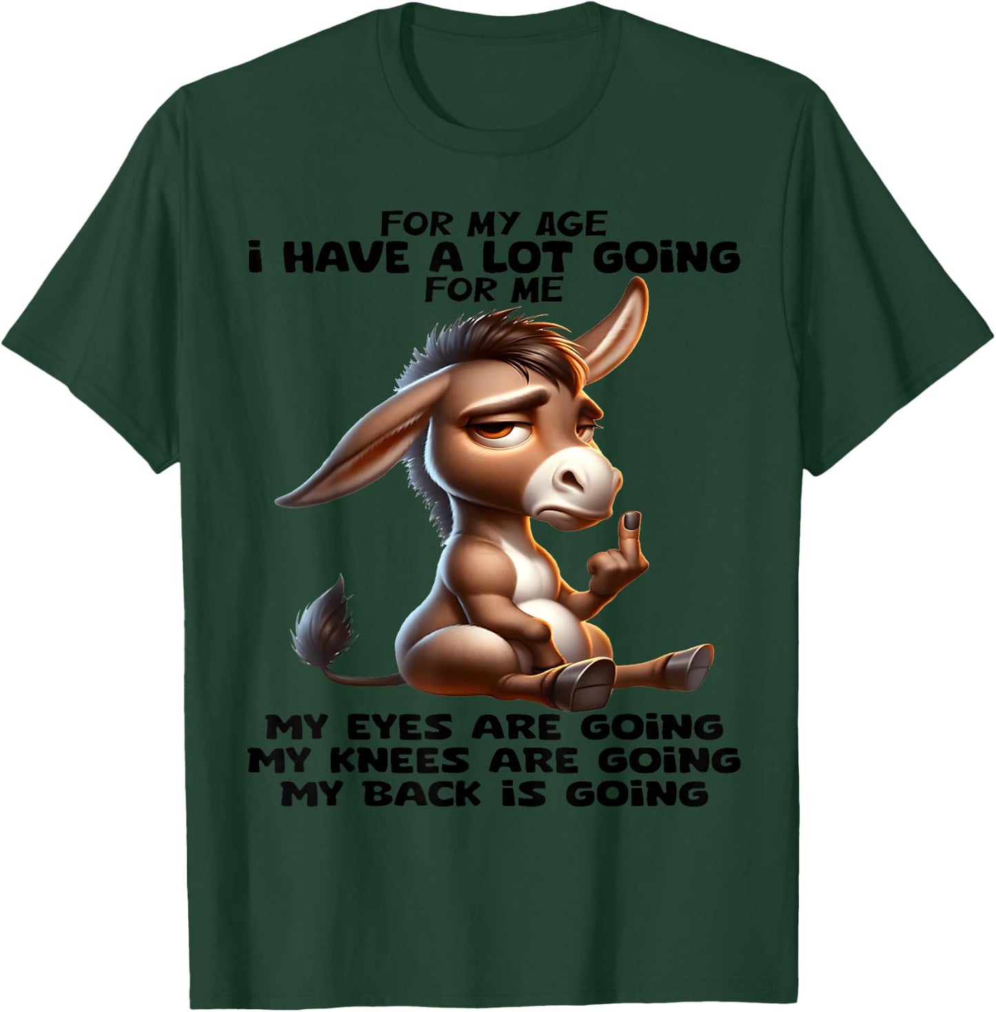 for My Age I Have a lot of Going for me My Eyes are Going T-Shirt - T-Shirt | Forest