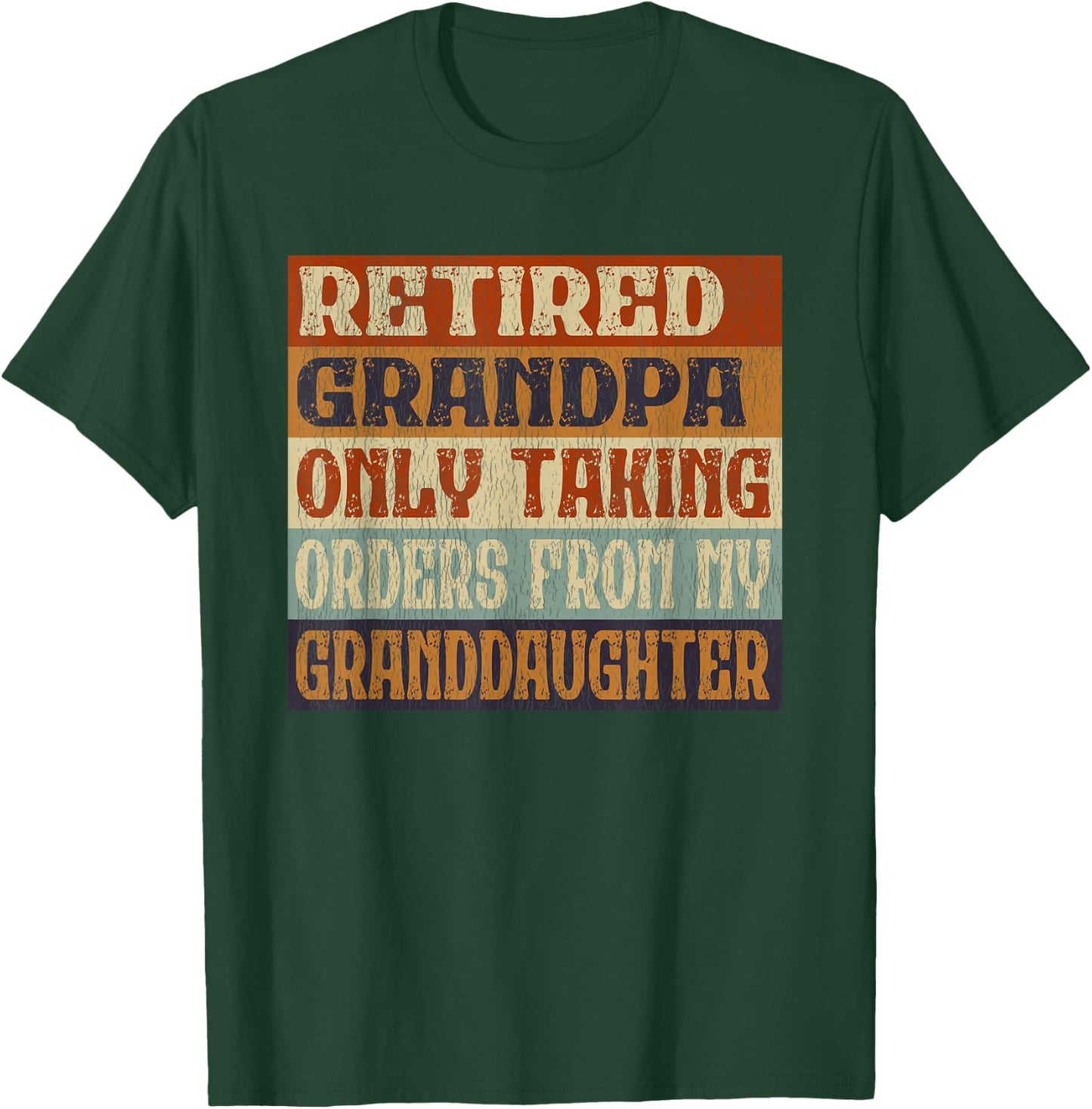 Retired Grandpa, Only Taking Orders From My Granddaughter T-Shirt - T-Shirt | Forest