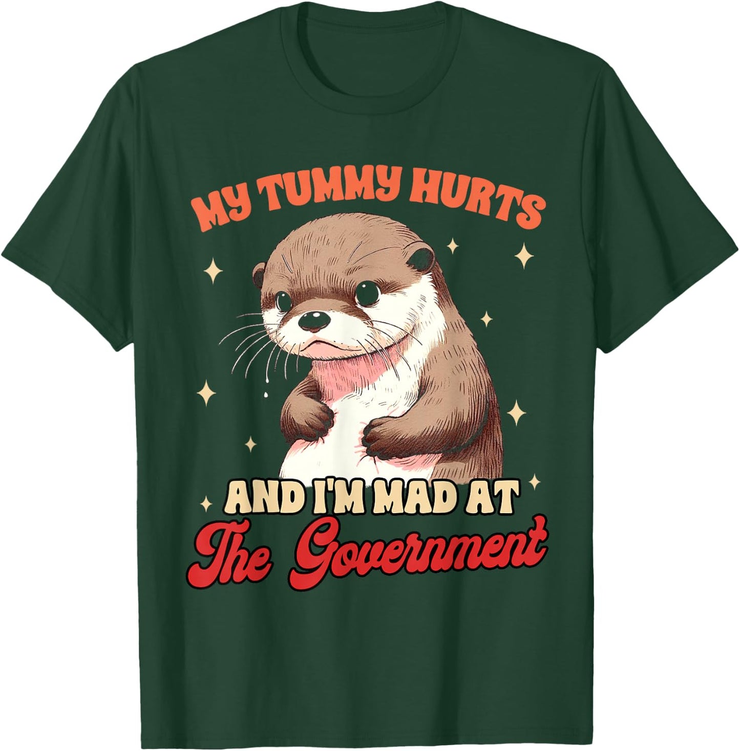 Stomach Ache My Tummy Hurts & I'm Mad At The Government T-Shirt - T-Shirt | Forest