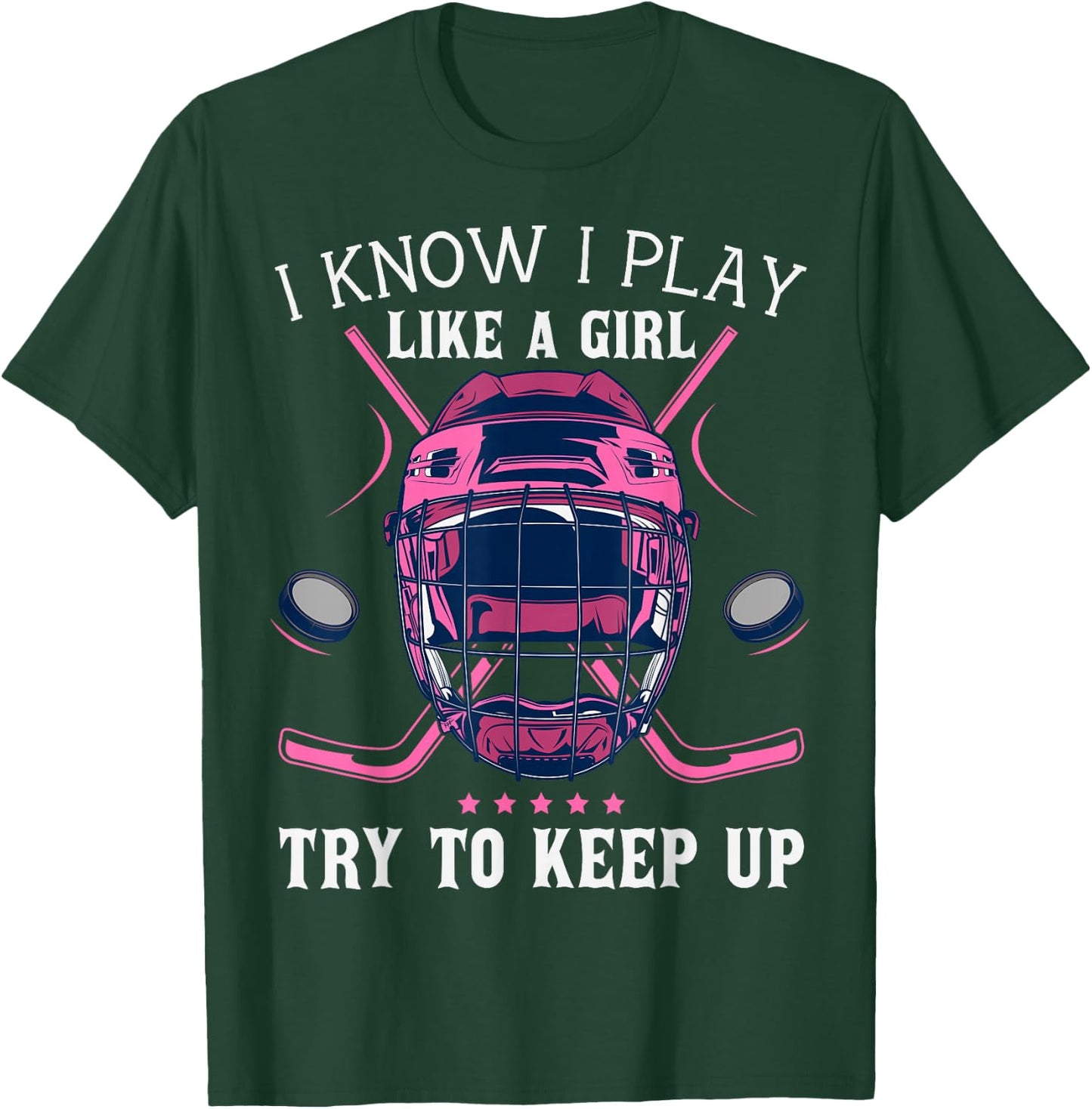 Funny I Know I Play Like A Girl Try To Keep Up Ice Hockey T-Shirt - T-Shirt | Forest