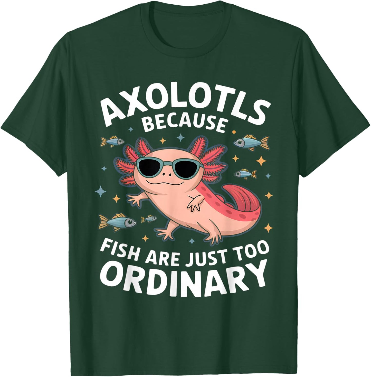 Funny Kawaii Axolotl Because Fish Are Just Too Ordinary T-Shirt - T-Shirt | Forest