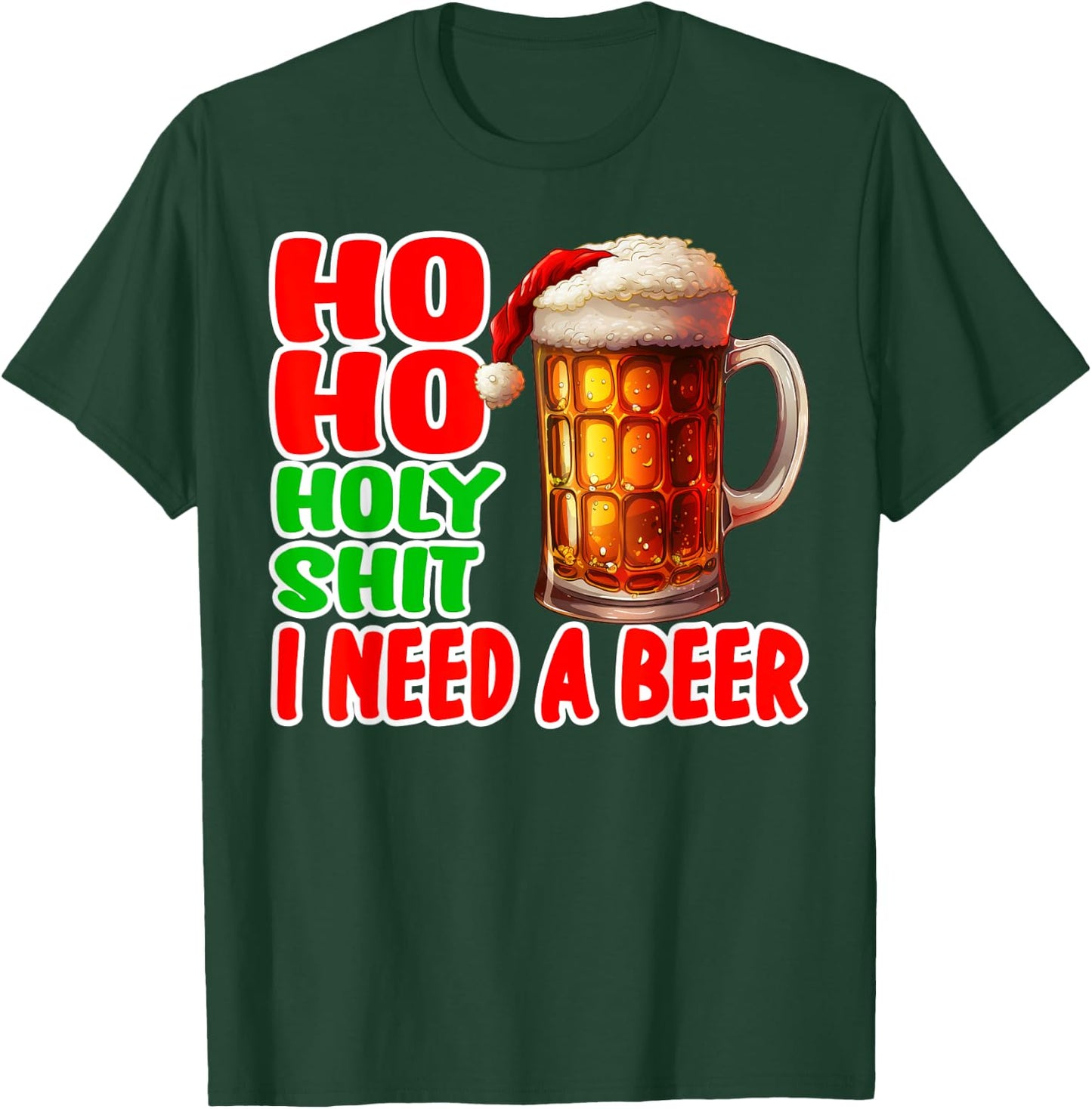 Ho Ho Holy Shit I Need A Beer Funny Christmas Drinking T-Shirt - T-Shirt | Forest