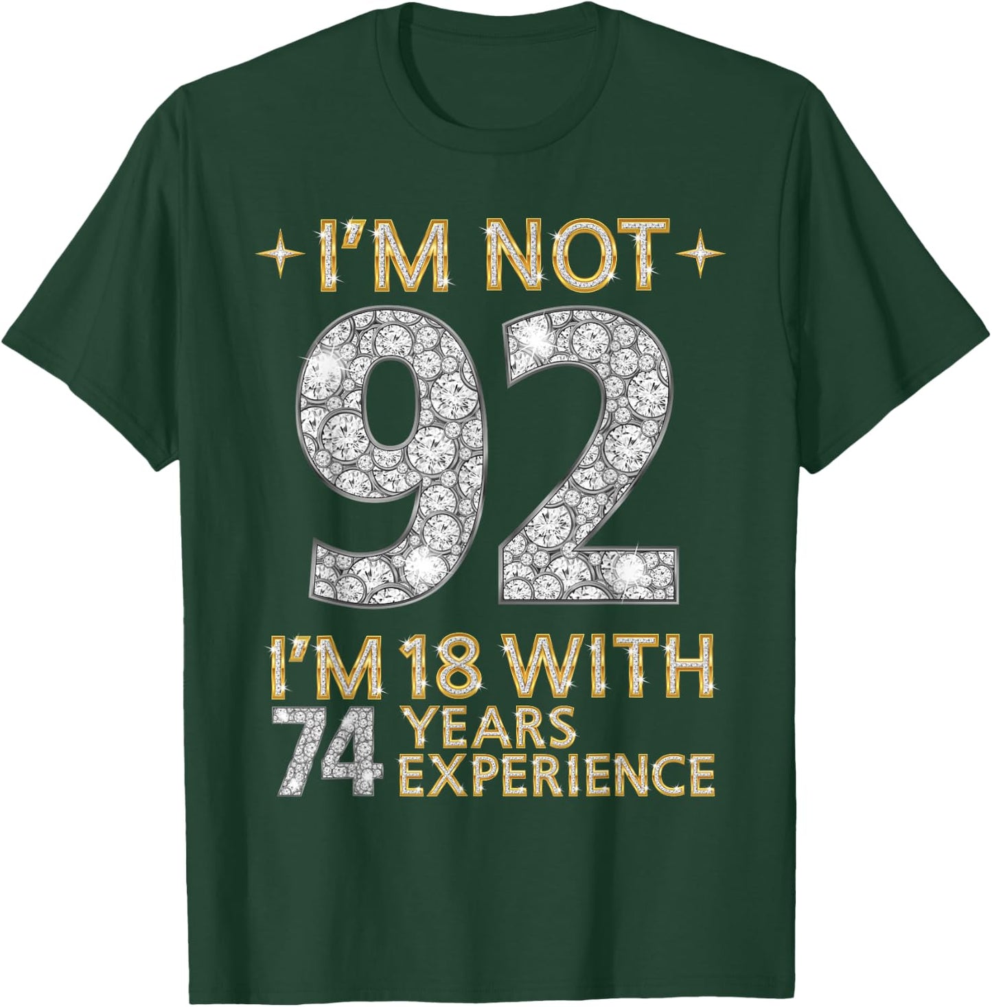 I'm Not 92 I'm 18 with 74 Years Experience Funny 92nd b-day T-Shirt - T-Shirt | Forest