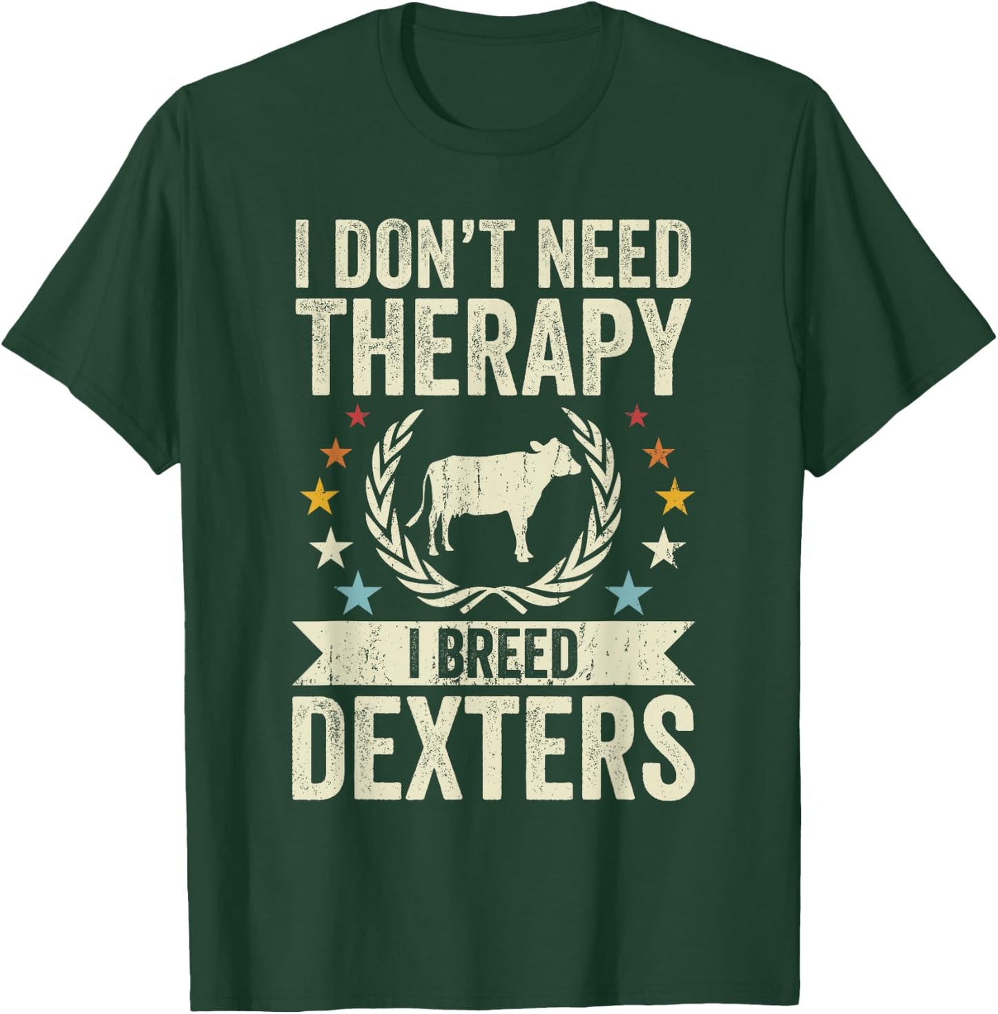 Don't Need Therapy - Cow Breeder Dexter Cattle Farmer T-Shirt - T-Shirt | Forest