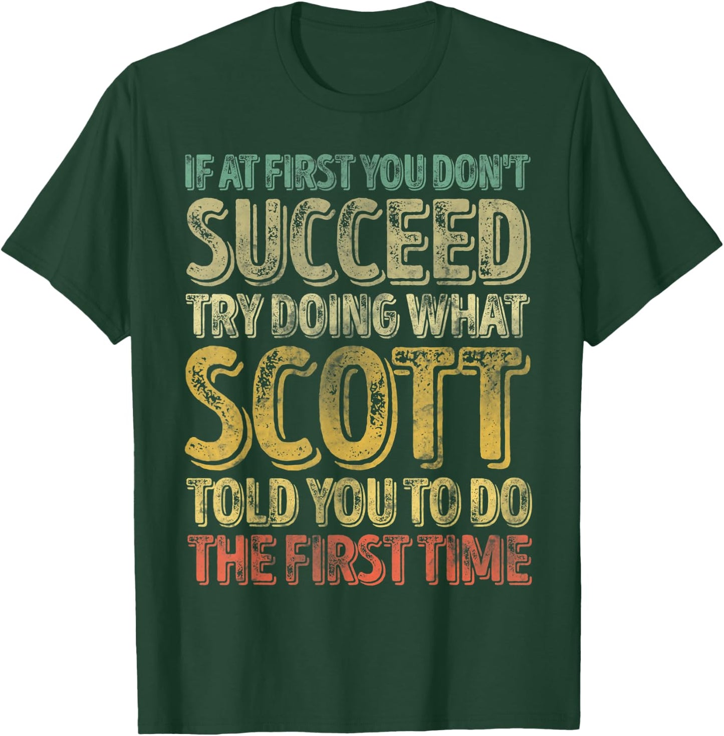 If At First You Don't Succeed Try Doing What Scott T-Shirt - T-Shirt | Forest