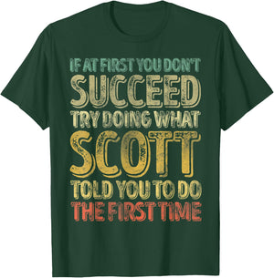 If At First You Don't Succeed Try Doing What Scott T-Shirt - T-Shirt | Forest