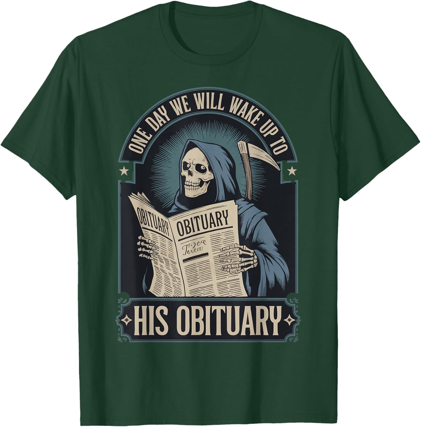 One Day We Will Wake Up To His Obituary T-Shirt - T-Shirt | Forest