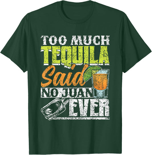 Too Much Tequila Said No Juan Ever Mexico Cinco De Mayo T-Shirt - T-Shirt | Forest