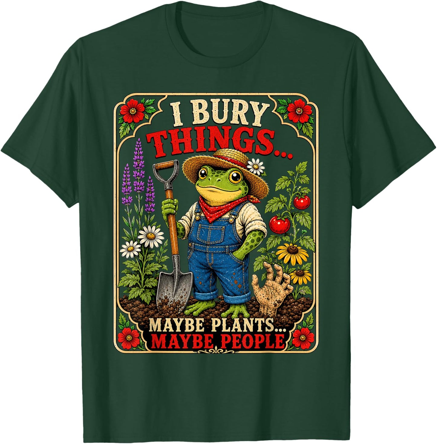 I Bury Things Maybe Plants Maybe People Funny Frog Gardener T-Shirt - T-Shirt | Forest