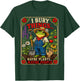 I Bury Things Maybe Plants Maybe People Funny Frog Gardener T-Shirt - T-Shirt | Forest