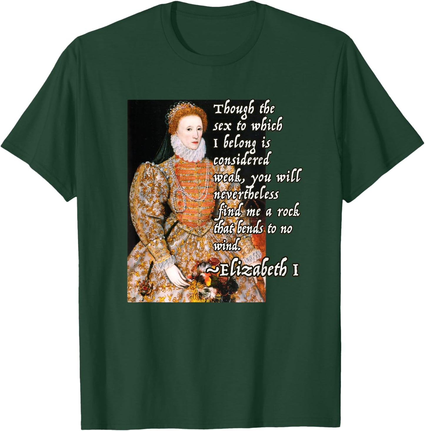 Elizabeth I Tudor Monarch Portrait Quote Powerful Woman T-Shirt - T-Shirt | Forest