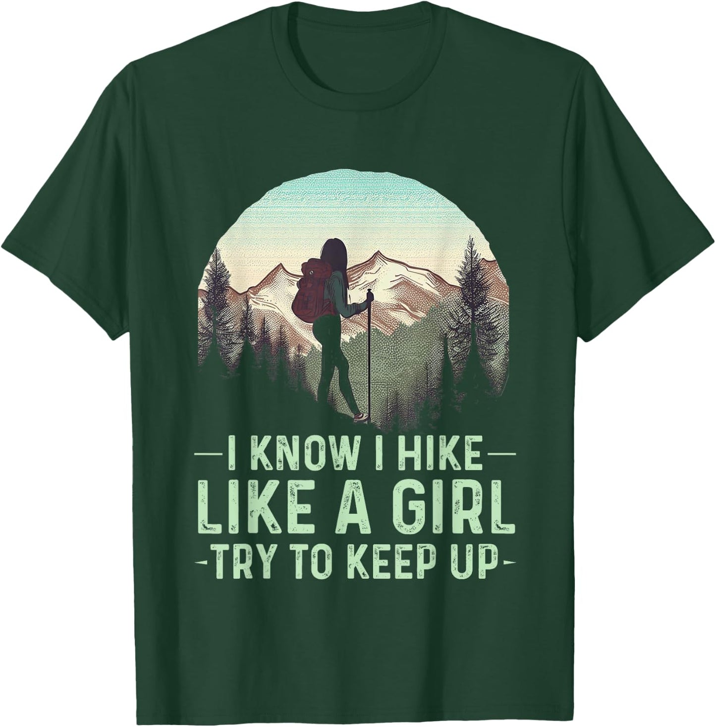 I Know I Hike Like A Girl Try To Keep Up Funny Retro Hiking T-Shirt - T-Shirt | Forest