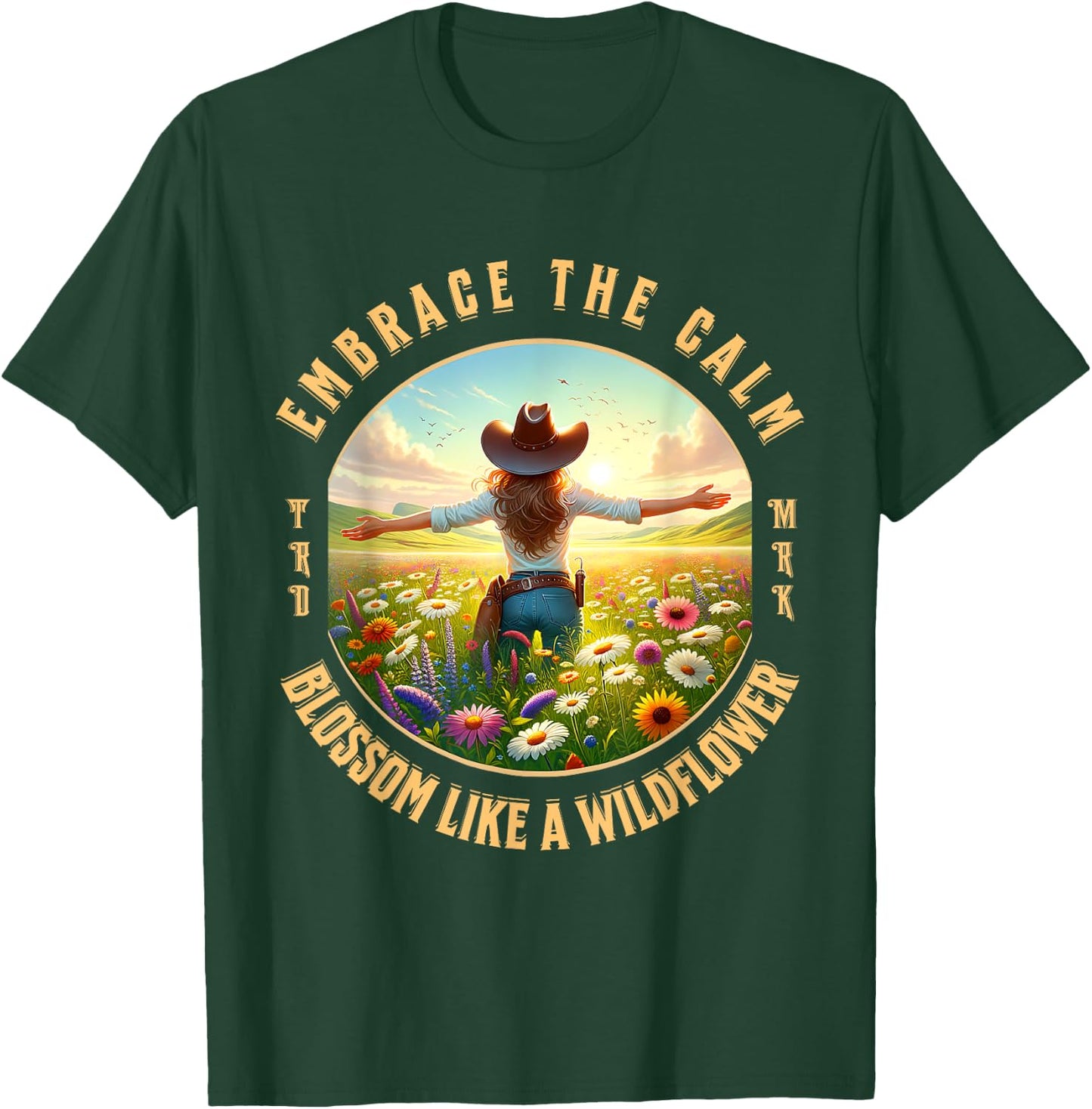 Embrace The Calm Blossom Like A Wildflower Cowgirl T-Shirt - T-Shirt | Forest