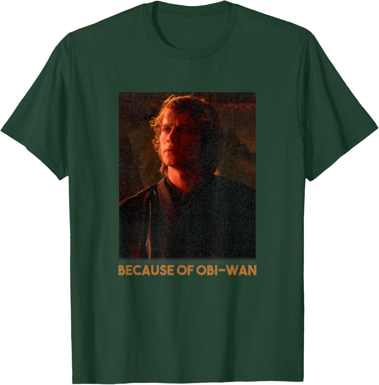 Star Wars Episode Three Anakin Skywalker Because Of OBi-Wan T-Shirt - T-Shirt | Forest