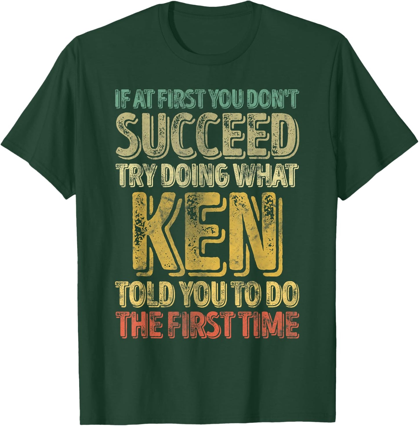 If At First You Don't Succeed Try Doing What Ken T-Shirt - T-Shirt | Forest