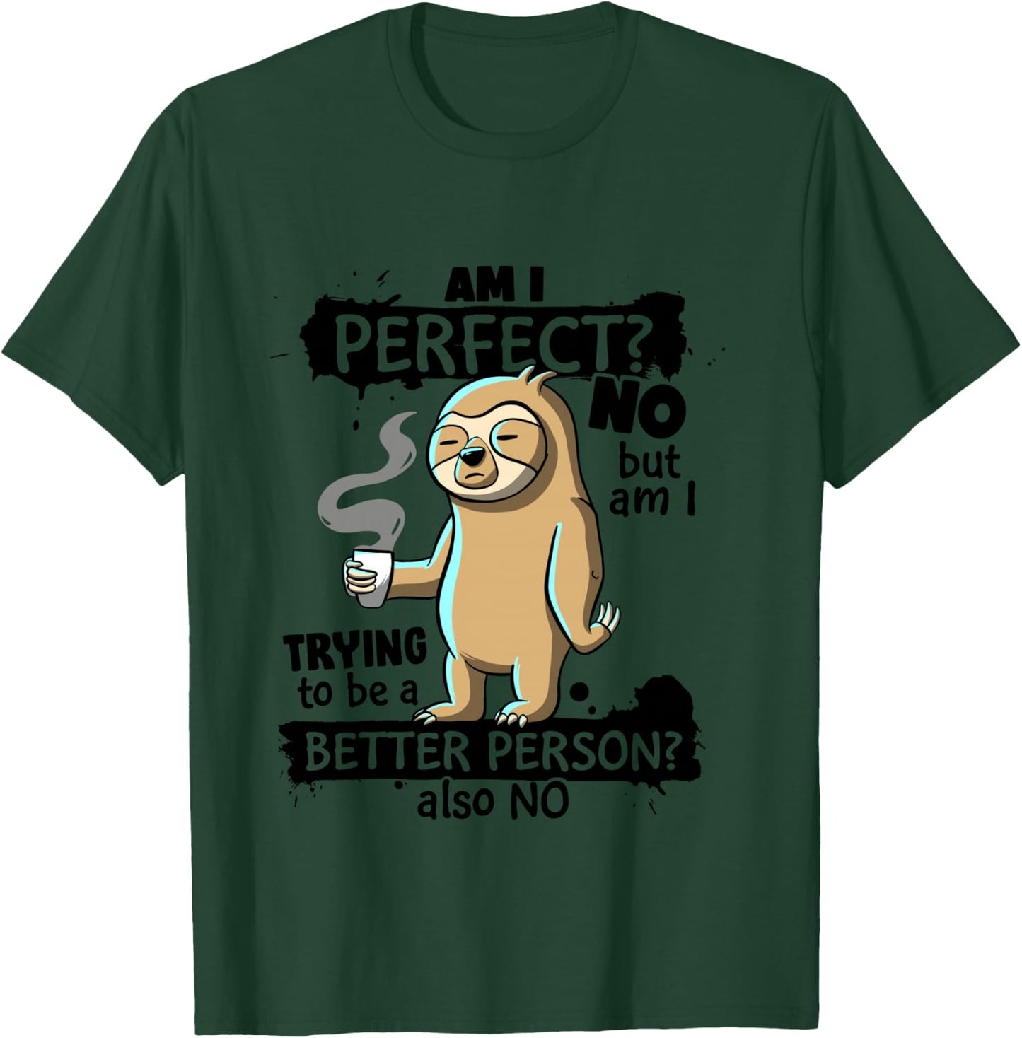 Am I Perfect No trying better person Sarcastic Funny Sloth T-Shirt - T-Shirt | Forest