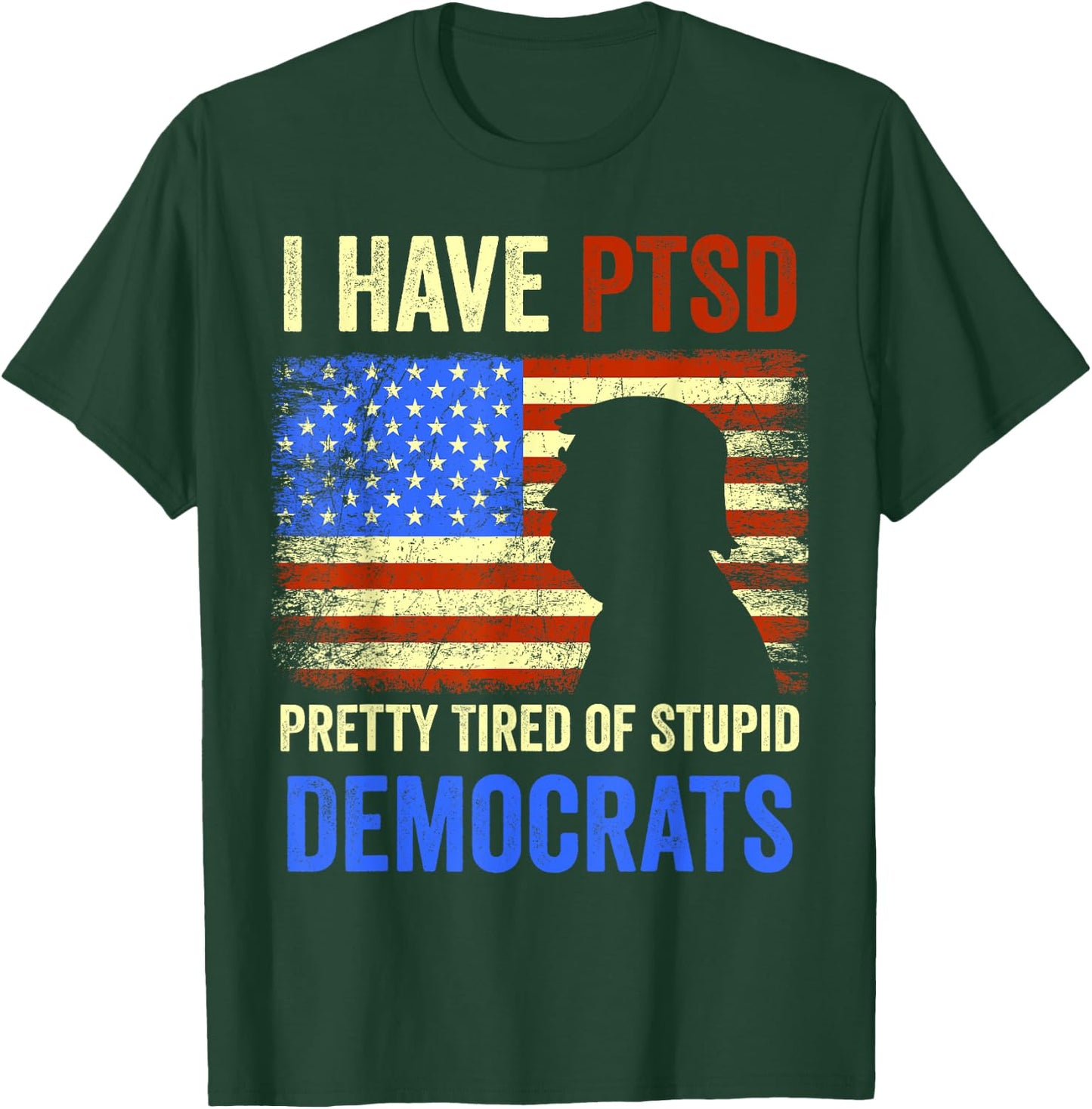 I Have PTSD Pretty Tired of Stupid Democrats 2024 T-Shirt - T-Shirt | Forest