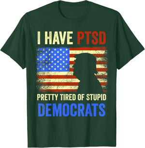 I Have PTSD Pretty Tired of Stupid Democrats 2024 T-Shirt - T-Shirt | Forest