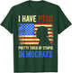 I Have PTSD Pretty Tired of Stupid Democrats 2024 T-Shirt - T-Shirt | Forest