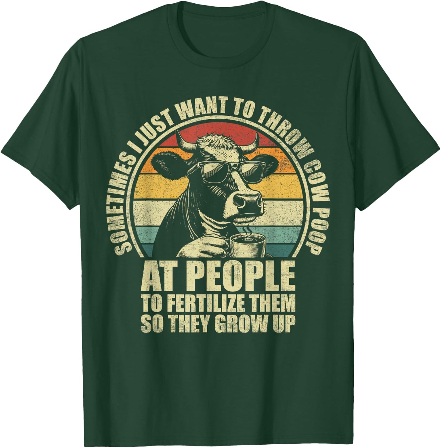 Funny Sometimes I Just Want To Throw Cow Poop At People T-Shirt - T-Shirt | Forest