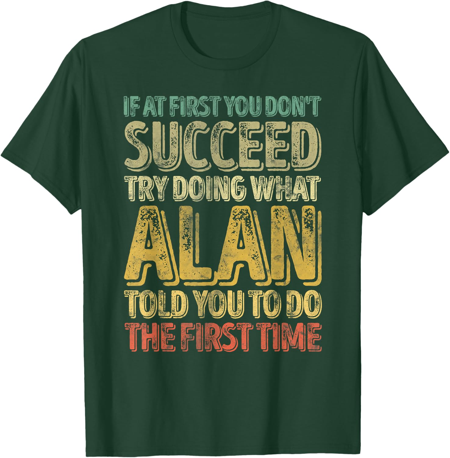 If At First You Don't Succeed Try Doing What Alan T-Shirt - T-Shirt | Forest