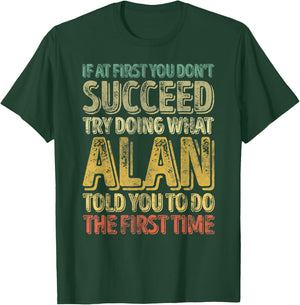 If At First You Don't Succeed Try Doing What Alan T-Shirt - T-Shirt | Forest