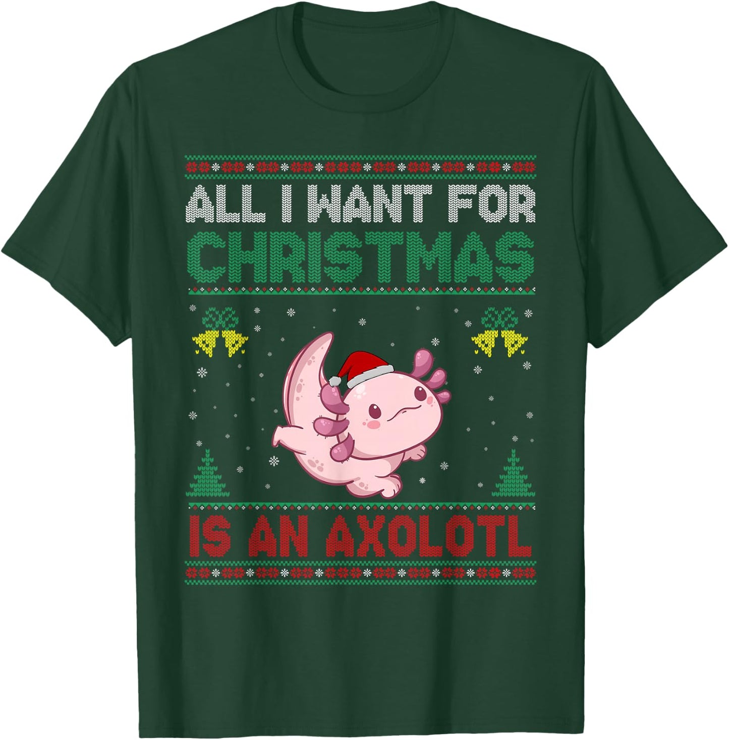 All I Want For Christmas Is An Axolotl Ugly Sweater T-Shirt - T-Shirt | Forest