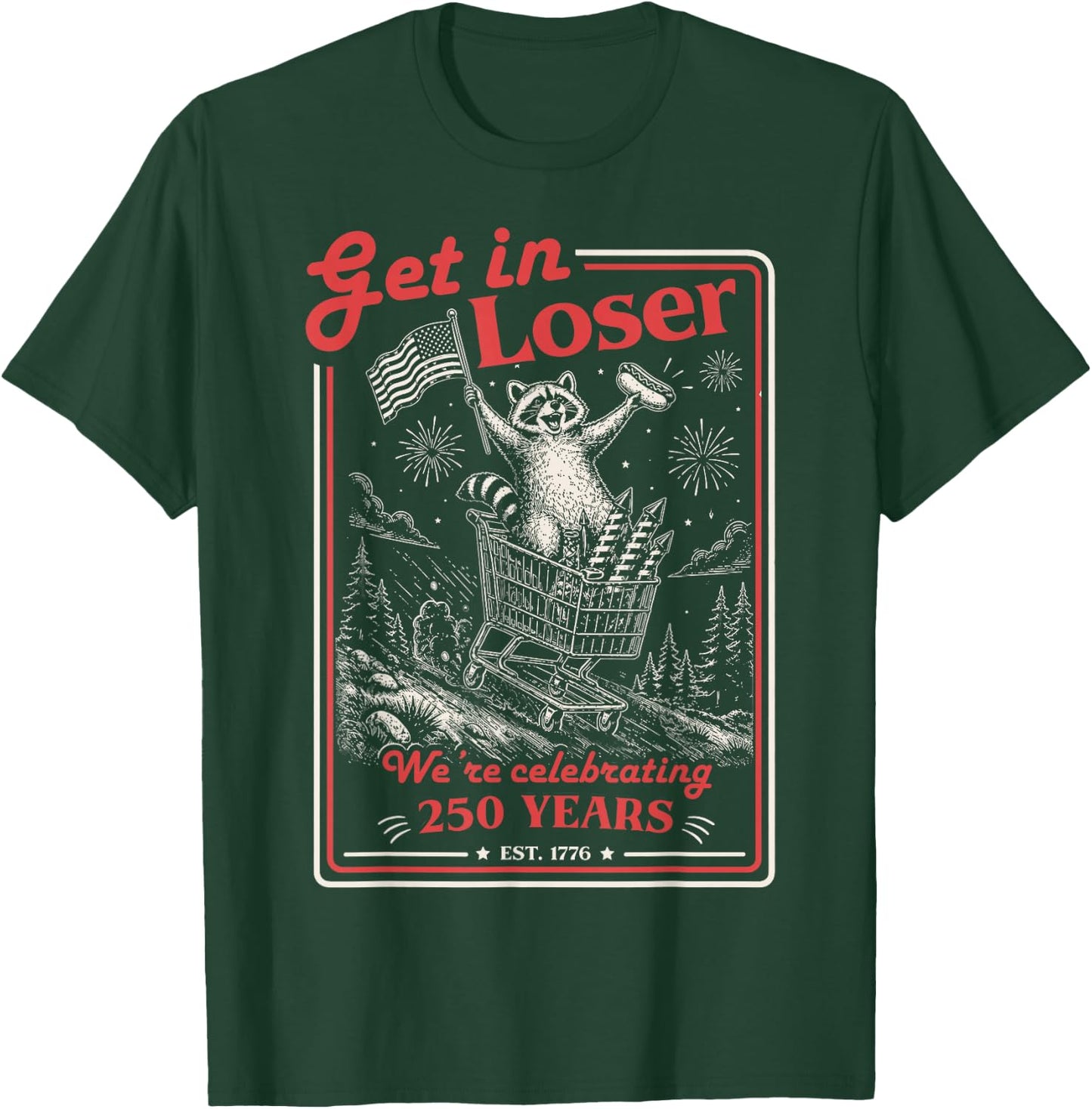 Get in Loser We're Celebrating 250 Years Patriotic Raccoon T-Shirt - T-Shirt | Forest