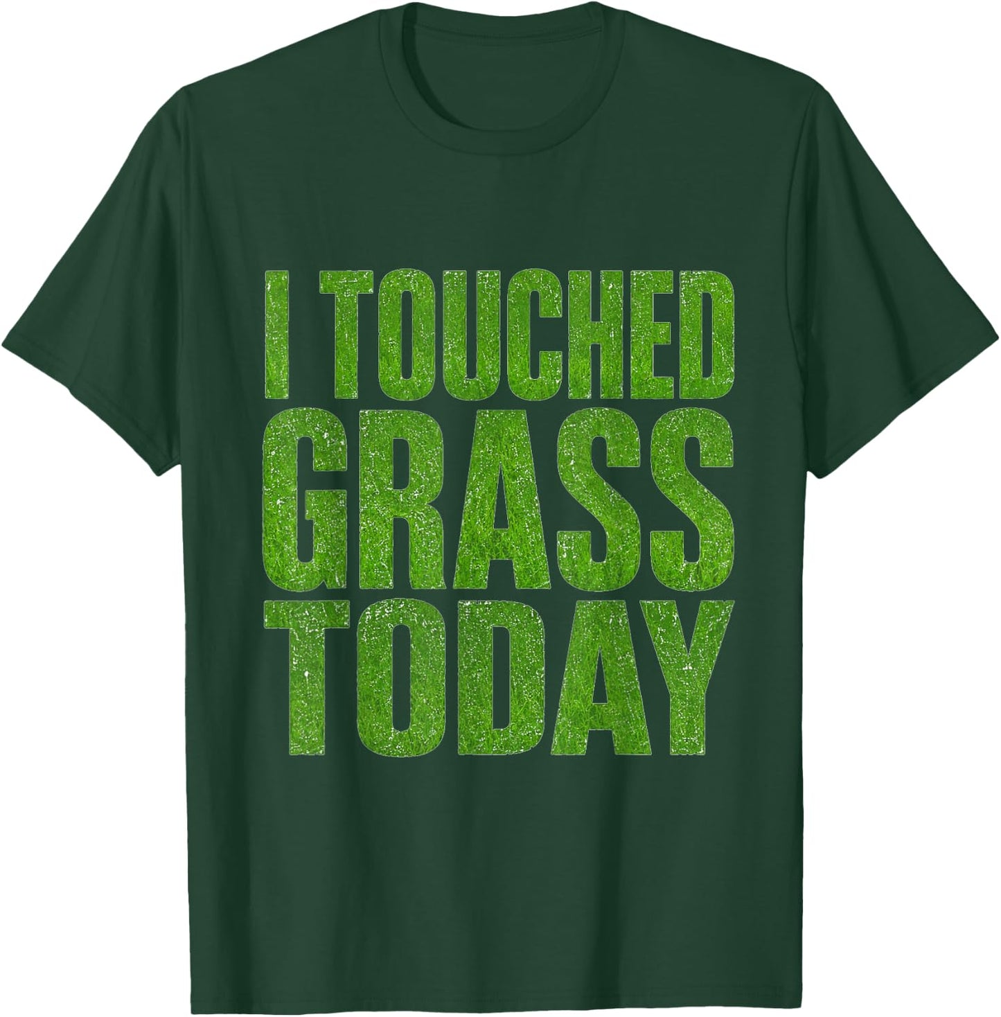I Touched Grass Today Funny Gaming Meme Humor T-Shirt - T-Shirt | Forest